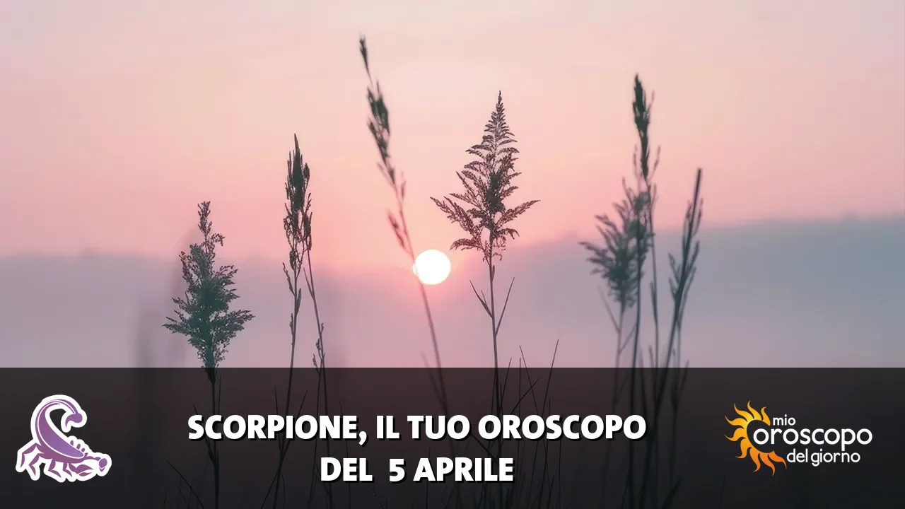 Oroscopo dello Scorpione du domenica 5 aprile 2026