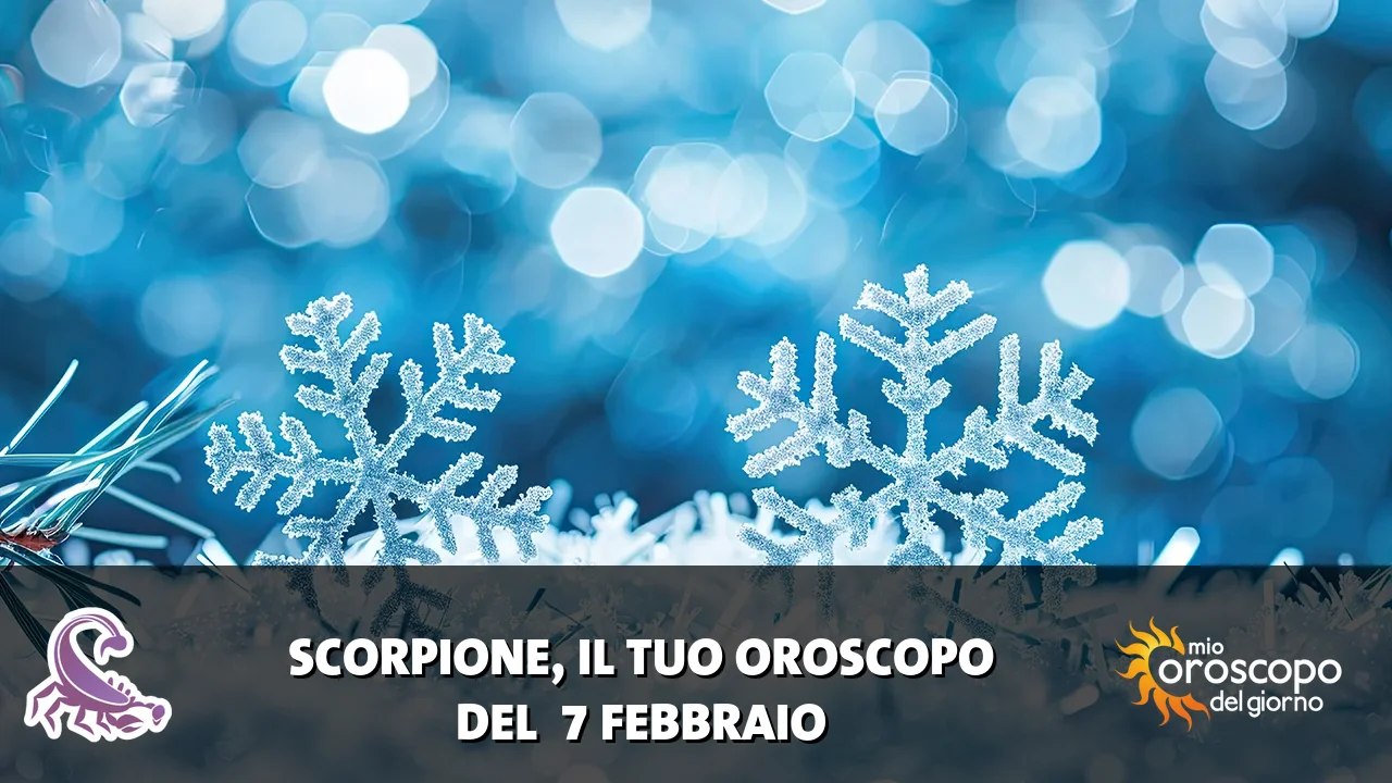 Oroscopo dello Scorpione du sabato 7 febbraio 2026