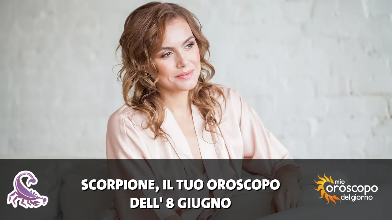 Oroscopo dello Scorpione du lunedì 8 giugno 2026