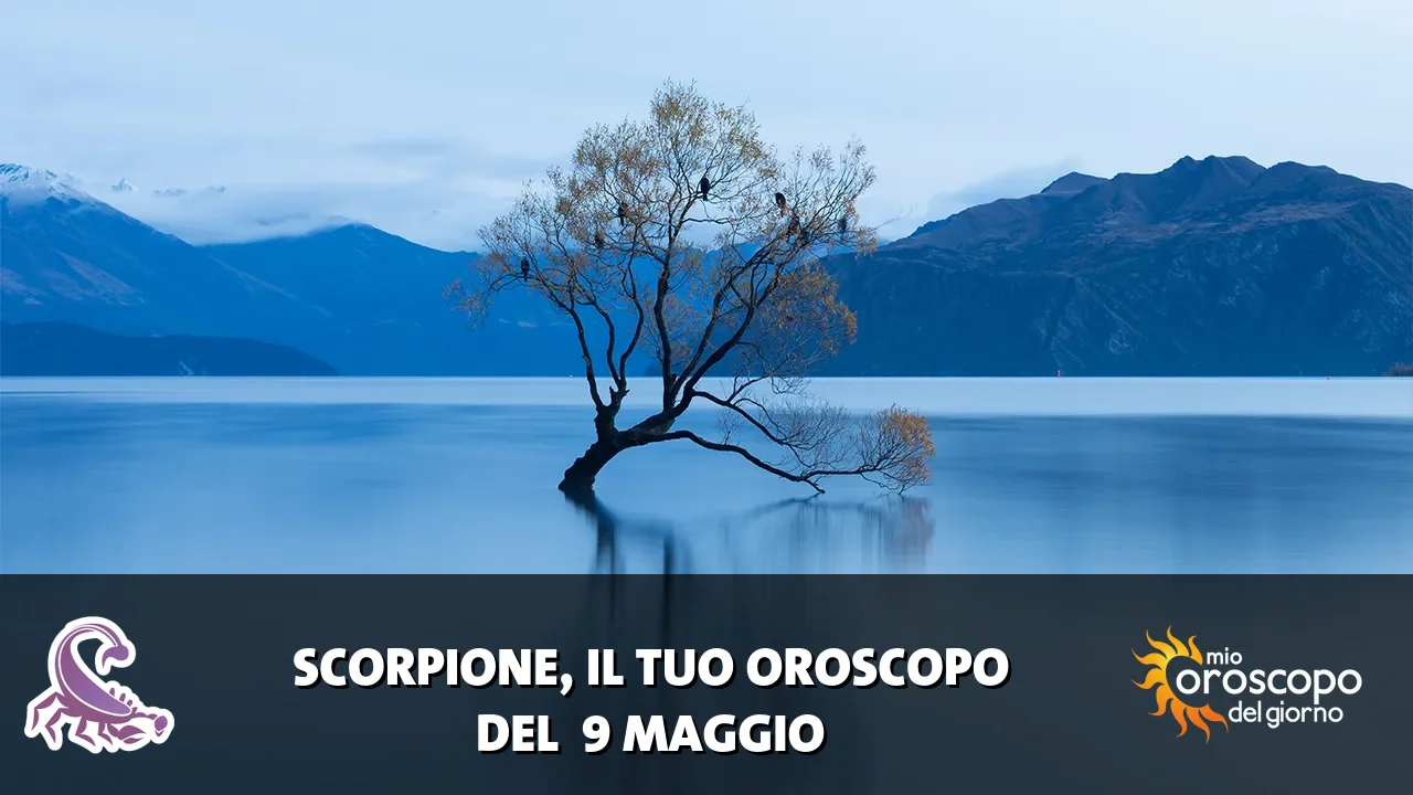 Oroscopo dello Scorpione du sabato 9 maggio 2026
