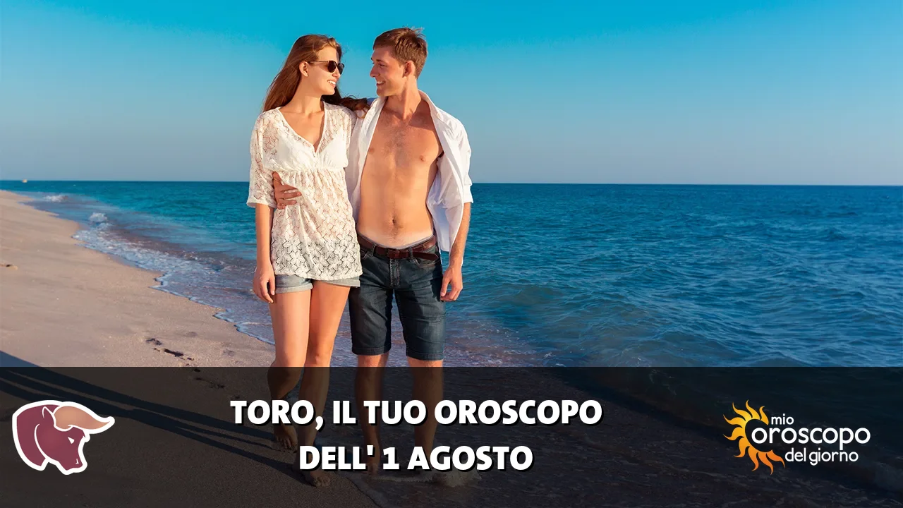 Oroscopo del Toro du sabato 1 agosto 2026
