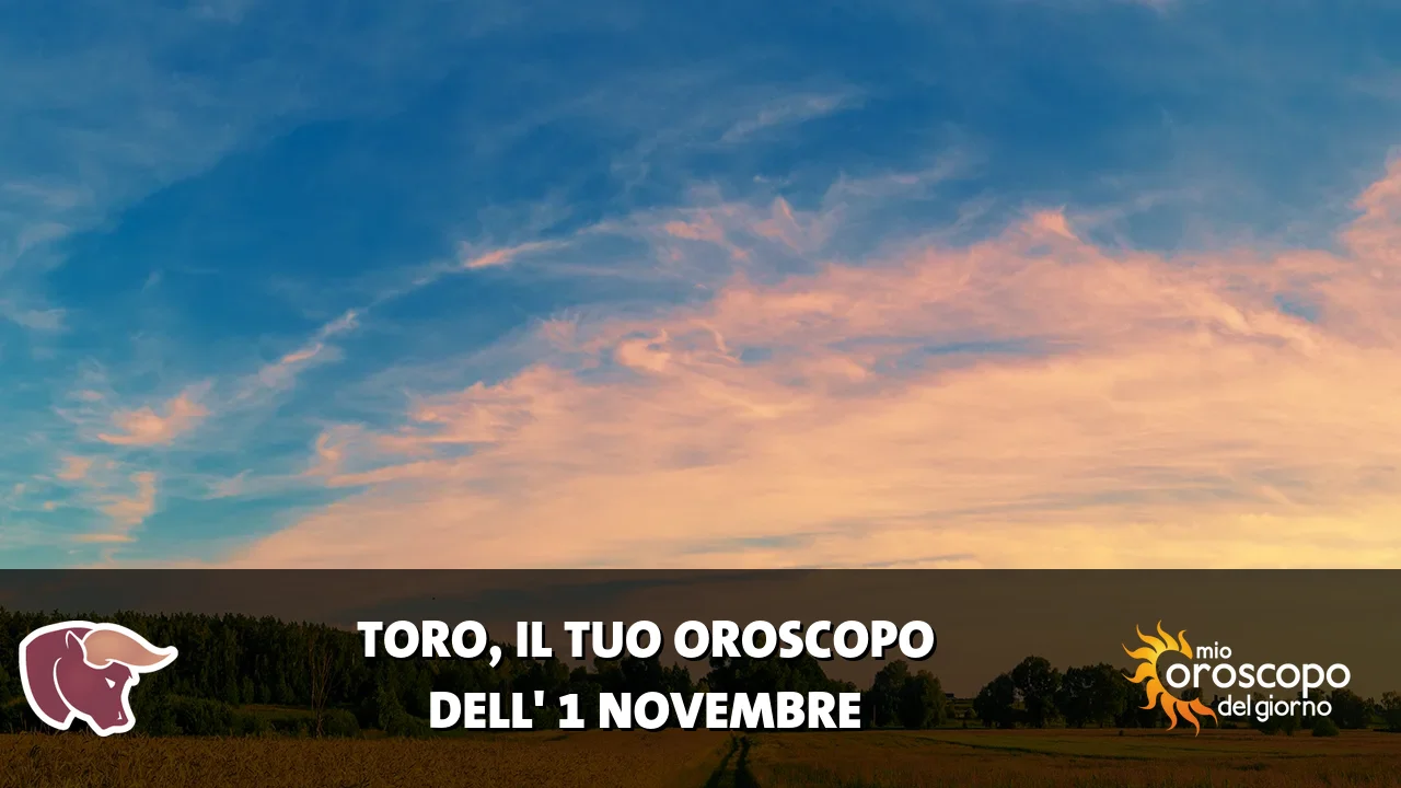 Oroscopo del Toro du domenica 1 novembre 2026