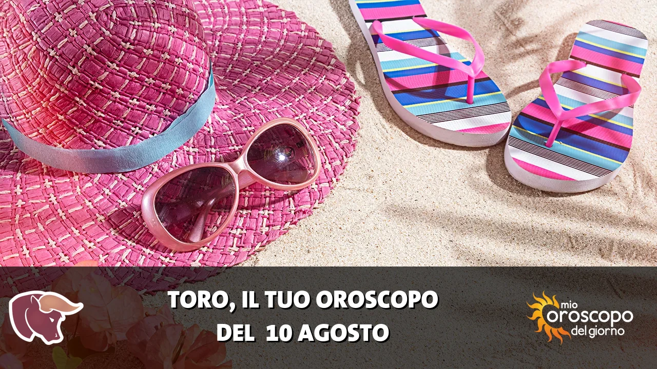 Oroscopo del Toro du lunedì 10 agosto 2026