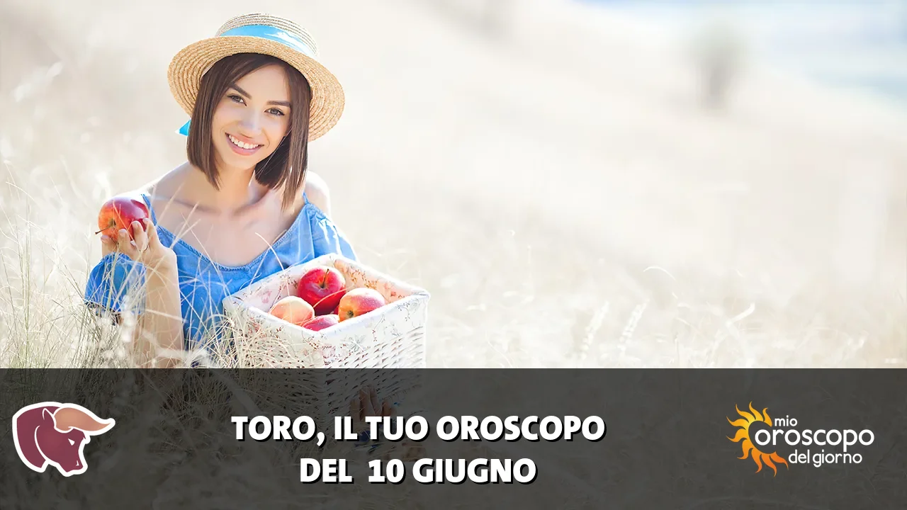 Oroscopo del Toro du mercoledì 10 giugno 2026