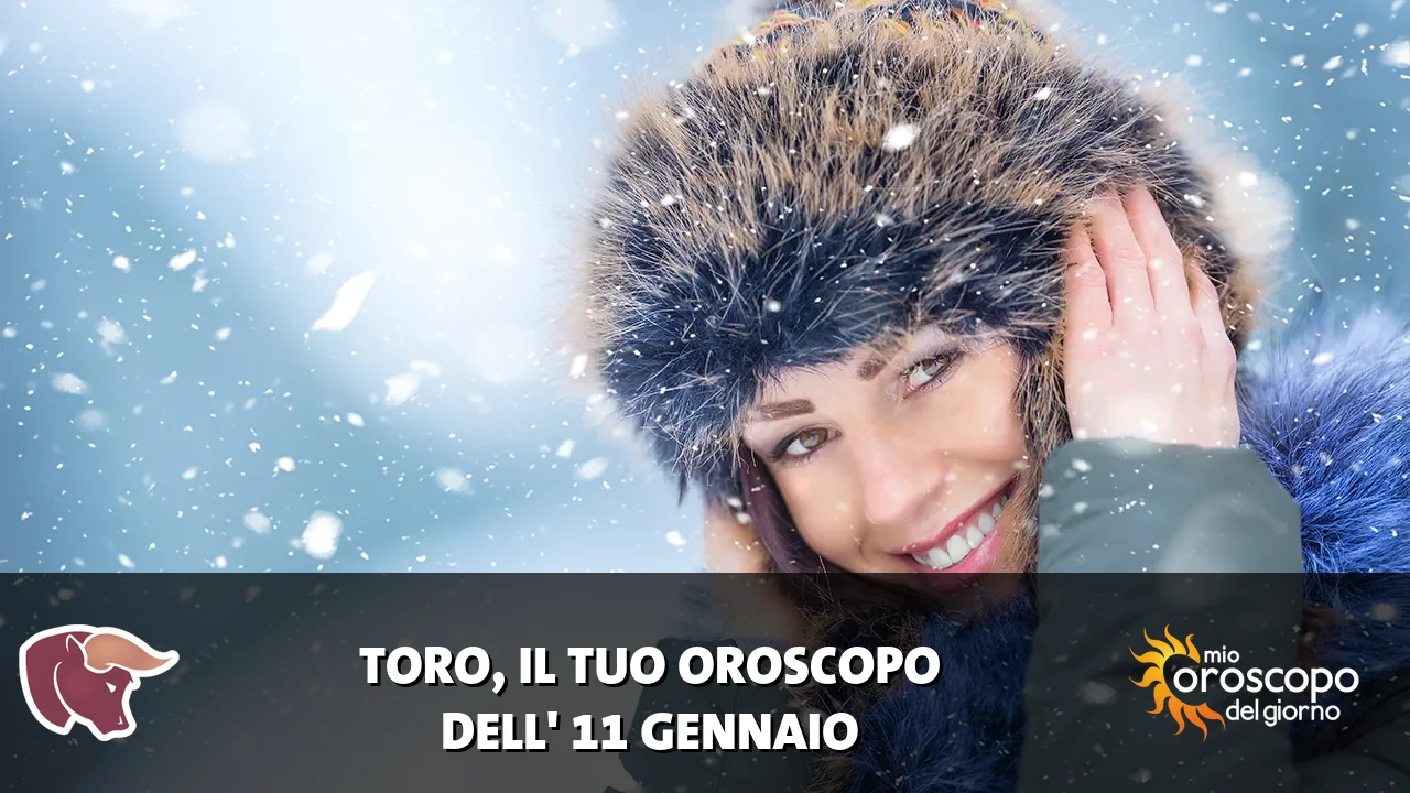 Oroscopo del Toro du domenica 11 gennaio 2026