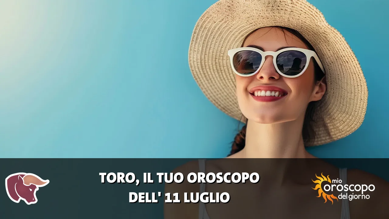 Oroscopo del Toro du sabato 11 luglio 2026