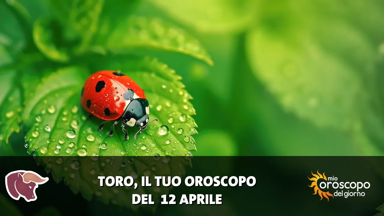 Oroscopo del Toro du domenica 12 aprile 2026