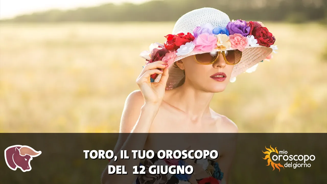 Oroscopo del Toro du venerdì 12 giugno 2026