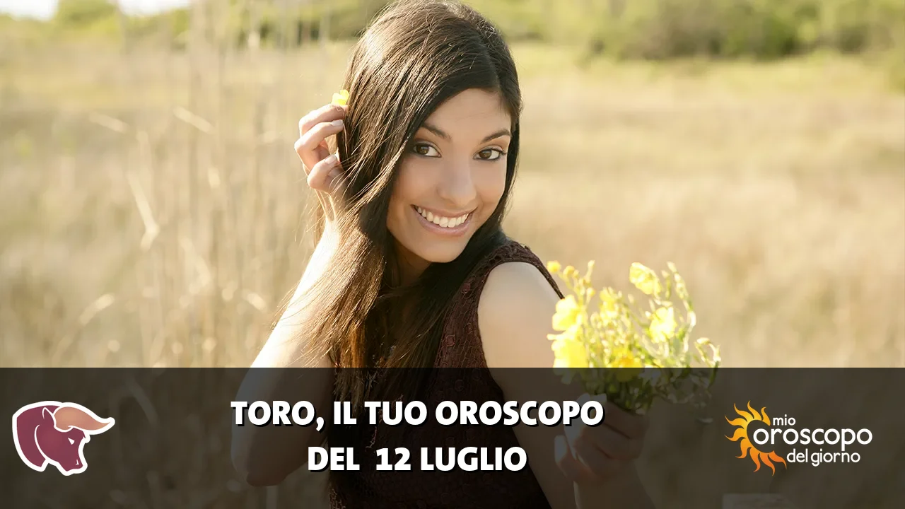 Oroscopo del Toro du domenica 12 luglio 2026