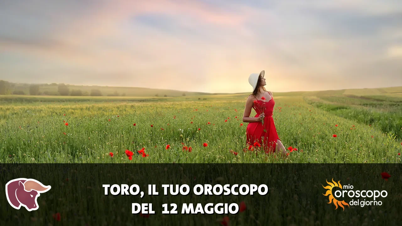 Oroscopo del Toro du martedì 12 maggio 2026
