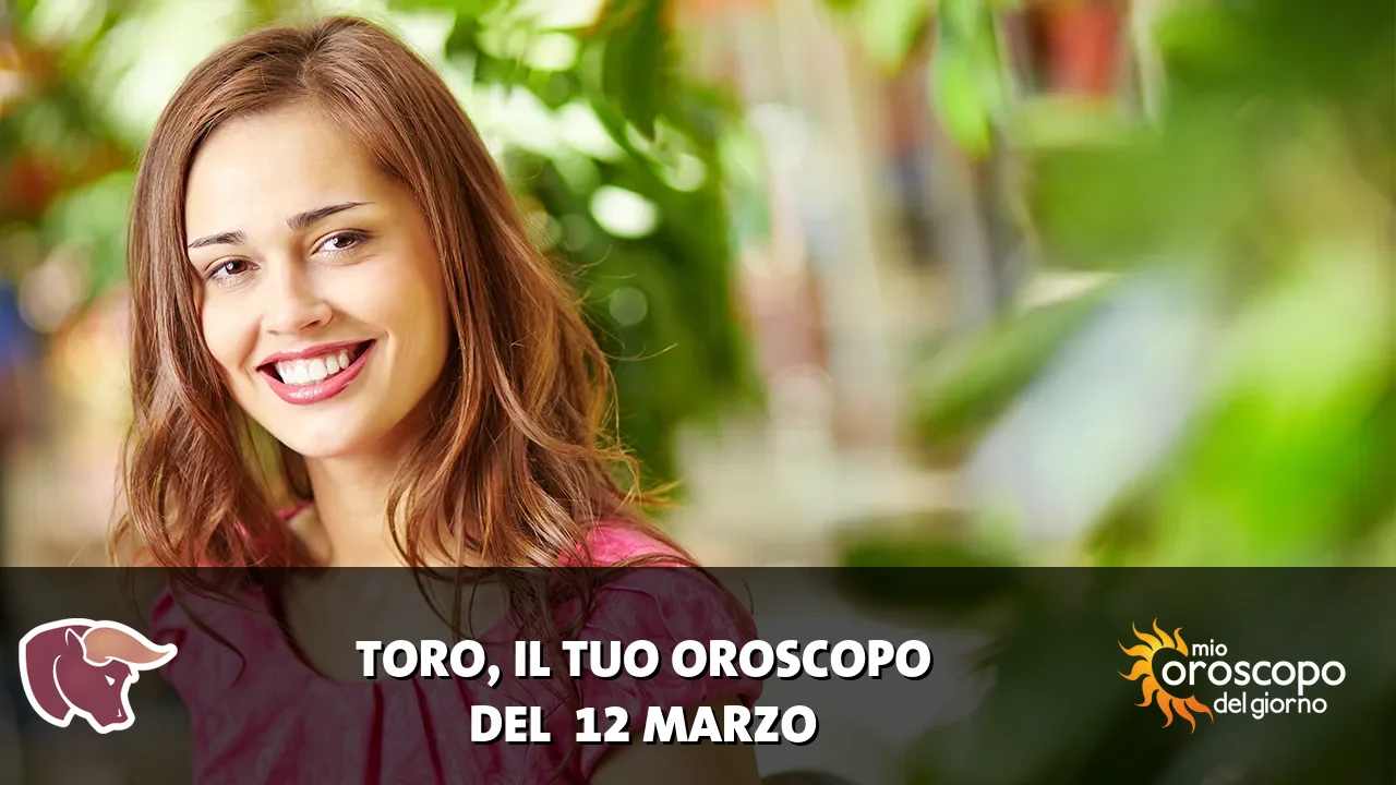 Oroscopo del Toro du giovedì 12 marzo 2026