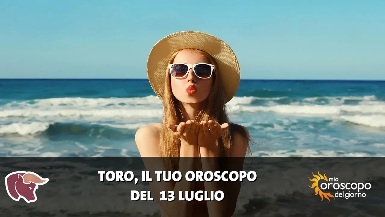 Oroscopo del Toro du lunedì 13 luglio 2026