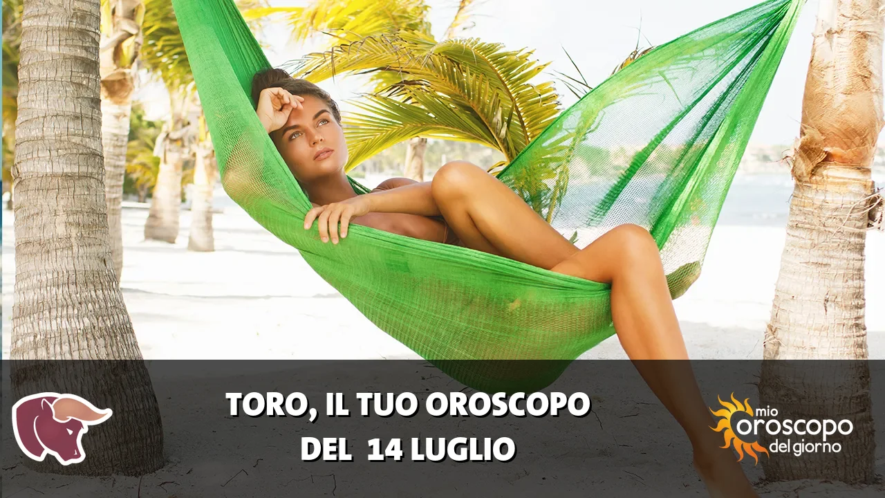 Oroscopo del Toro du martedì 14 luglio 2026
