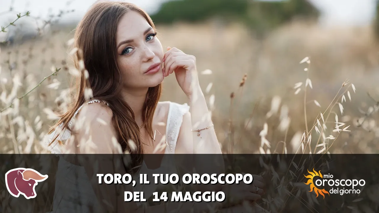 Oroscopo del Toro du giovedì 14 maggio 2026