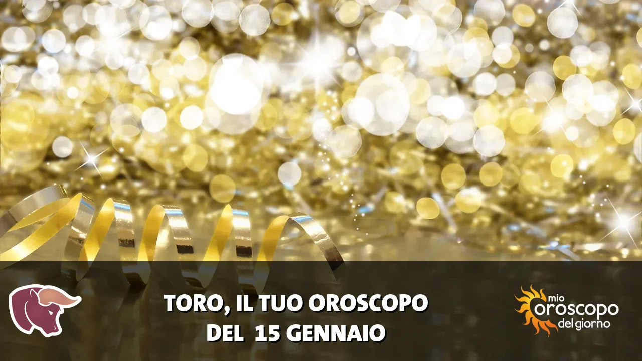 Oroscopo del Toro du giovedì 15 gennaio 2026