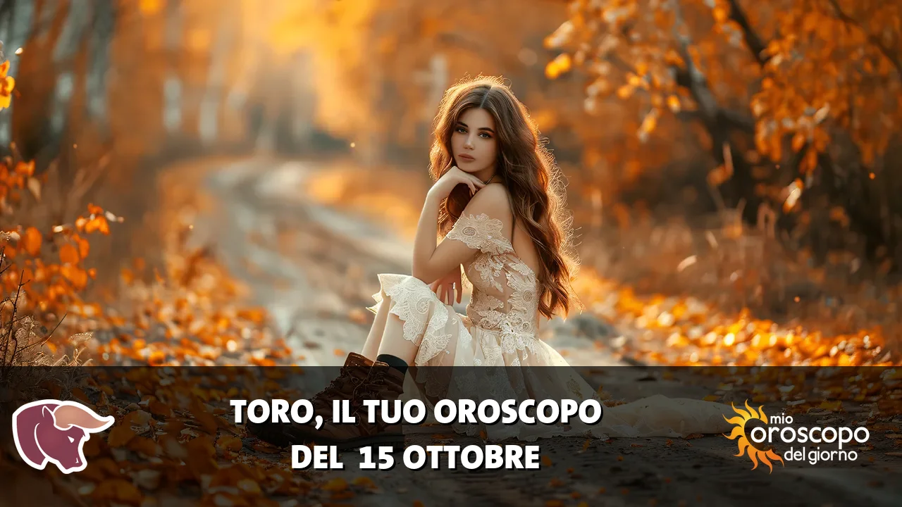 Oroscopo del Toro du giovedì 15 ottobre 2026