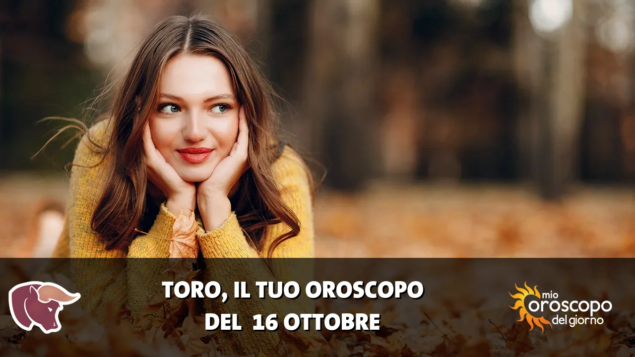 Oroscopo del Toro du venerdì 16 ottobre 2026