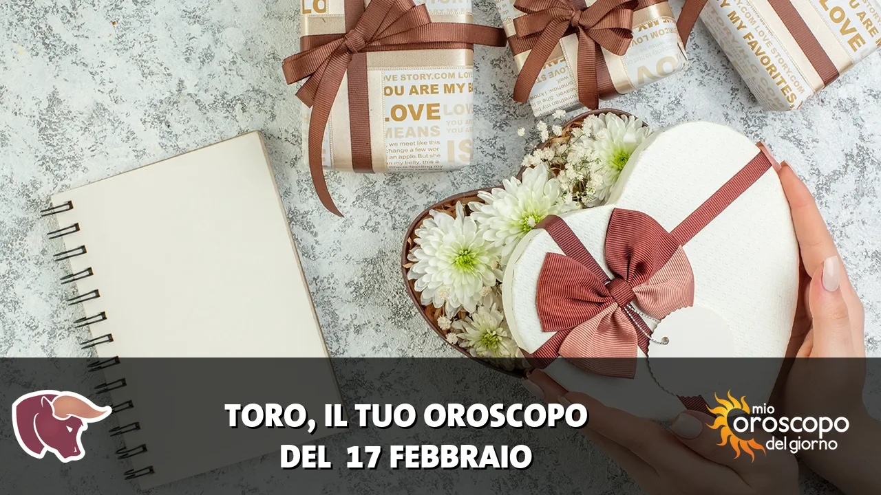 Oroscopo del Toro du martedì 17 febbraio 2026