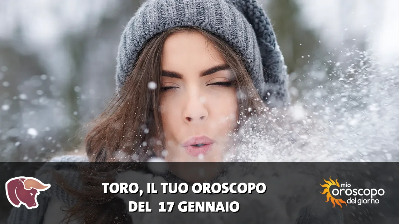 Oroscopo del Toro du sabato 17 gennaio 2026