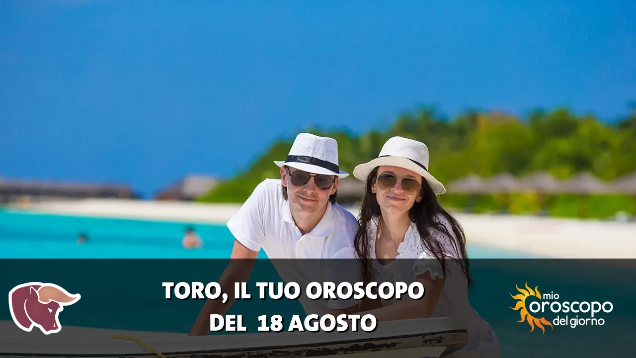 Oroscopo del Toro du martedì 18 agosto 2026