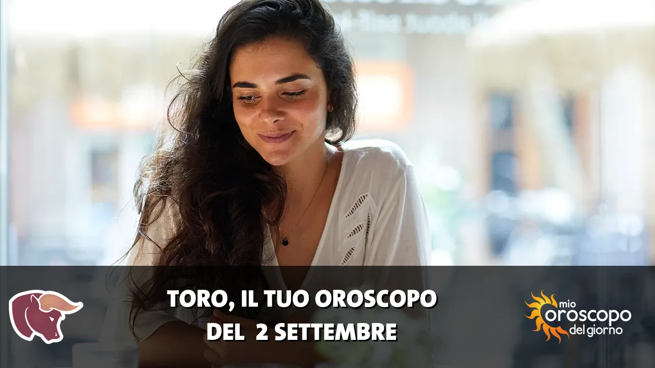 Oroscopo del Toro du mercoledì 2 settembre 2026