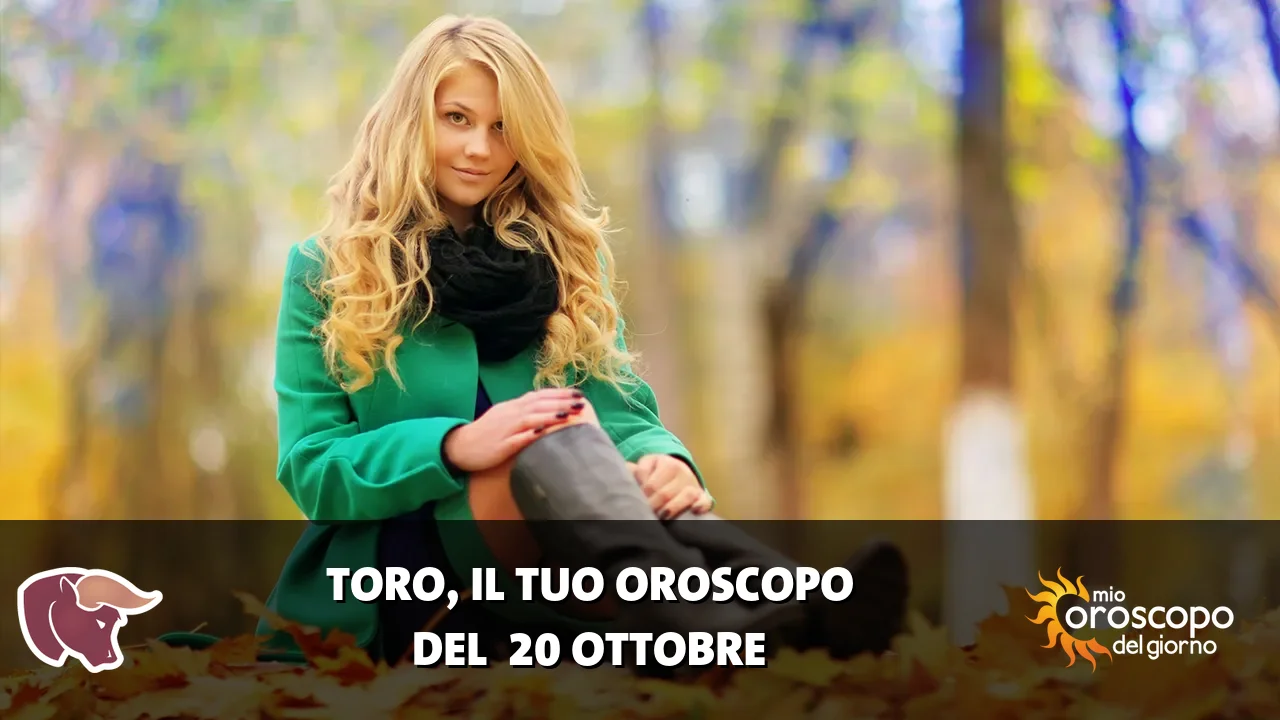 Oroscopo del Toro du martedì 20 ottobre 2026