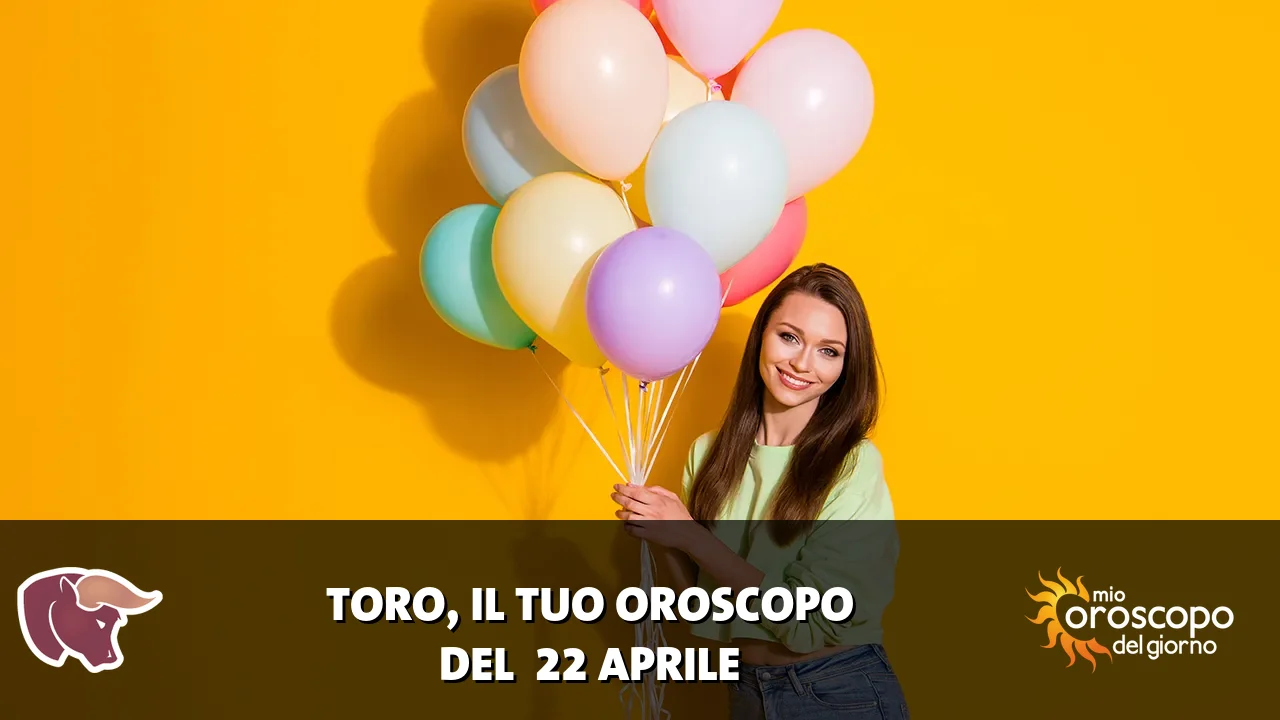Oroscopo del Toro du mercoledì 22 aprile 2026