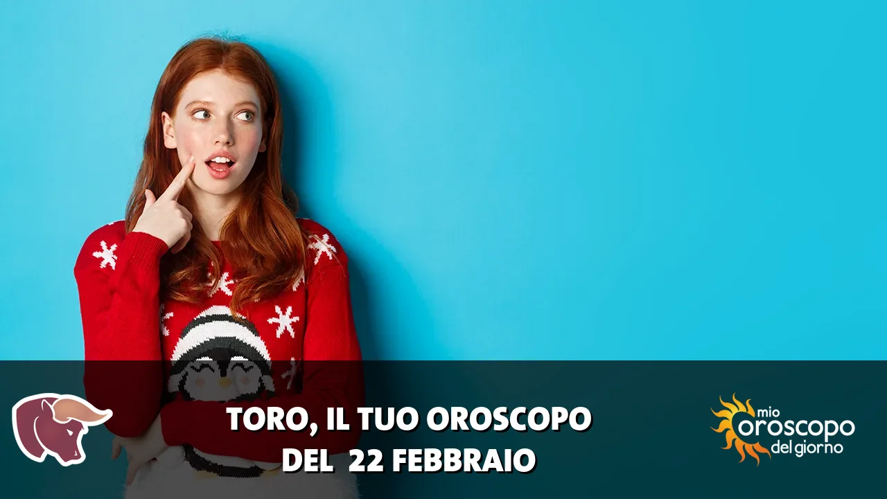 Oroscopo del Toro du domenica 22 febbraio 2026