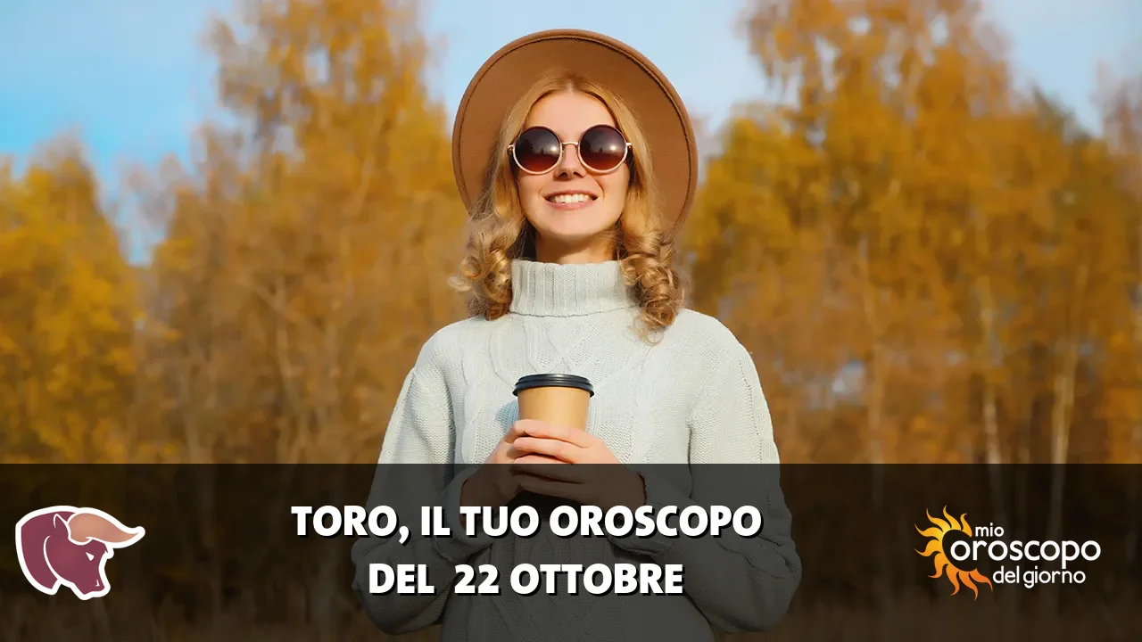 Oroscopo del Toro du giovedì 22 ottobre 2026