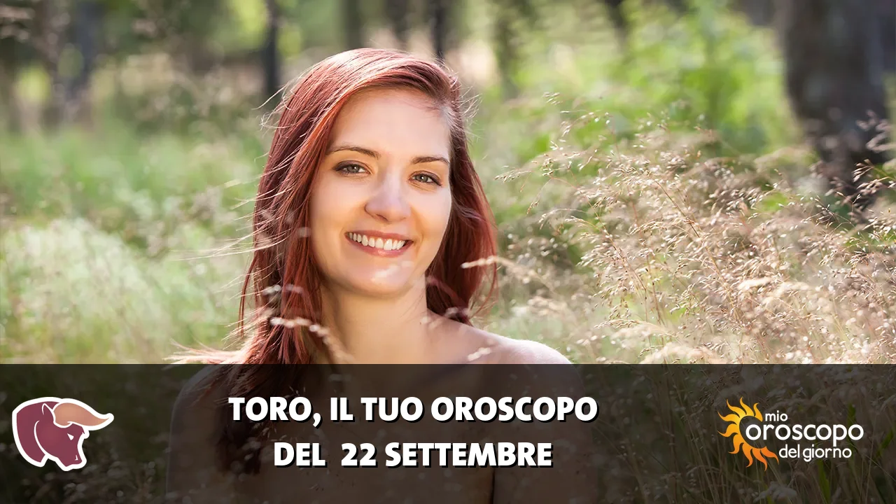 Oroscopo del Toro du martedì 22 settembre 2026