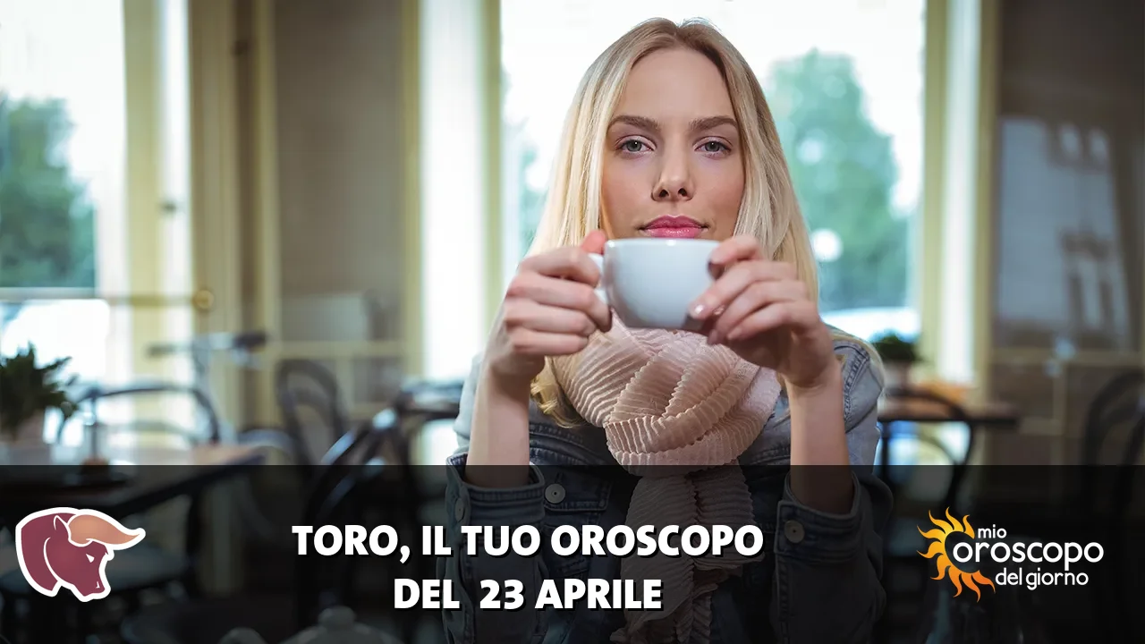 Oroscopo del Toro du giovedì 23 aprile 2026