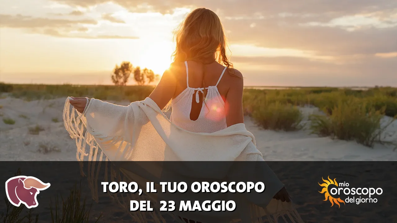 Oroscopo del Toro du sabato 23 maggio 2026