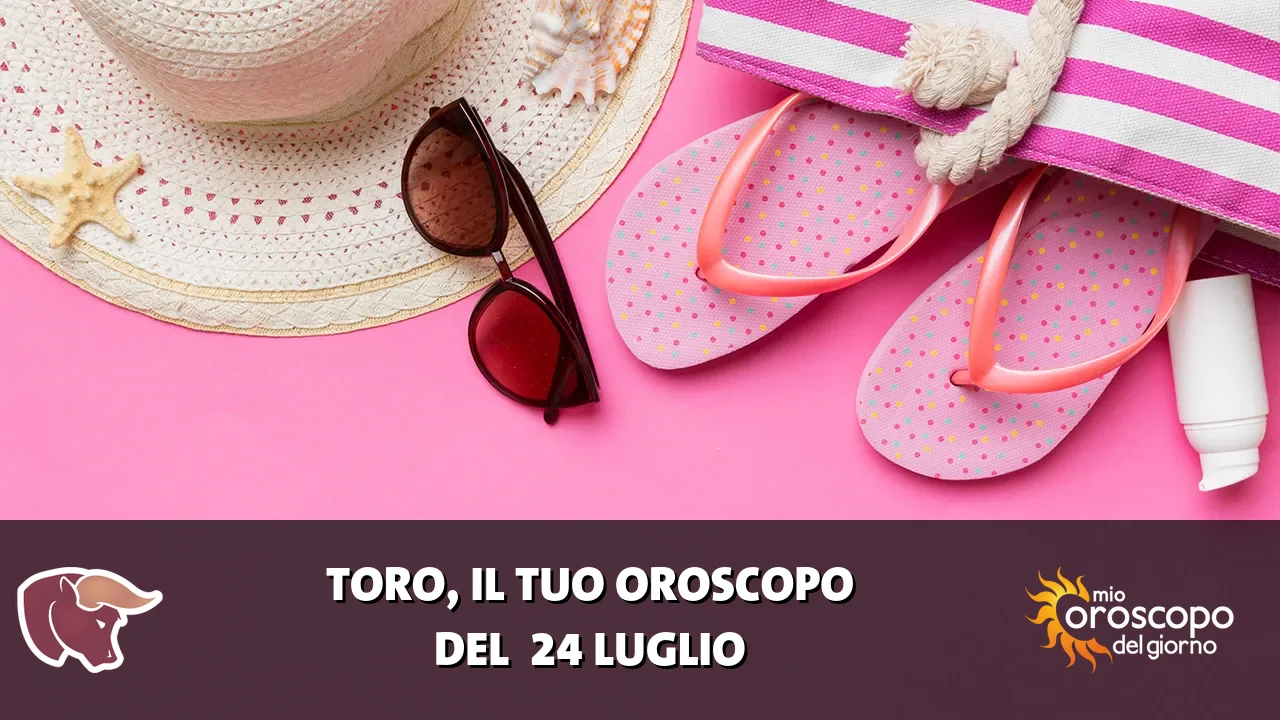 Oroscopo del Toro du venerdì 24 luglio 2026