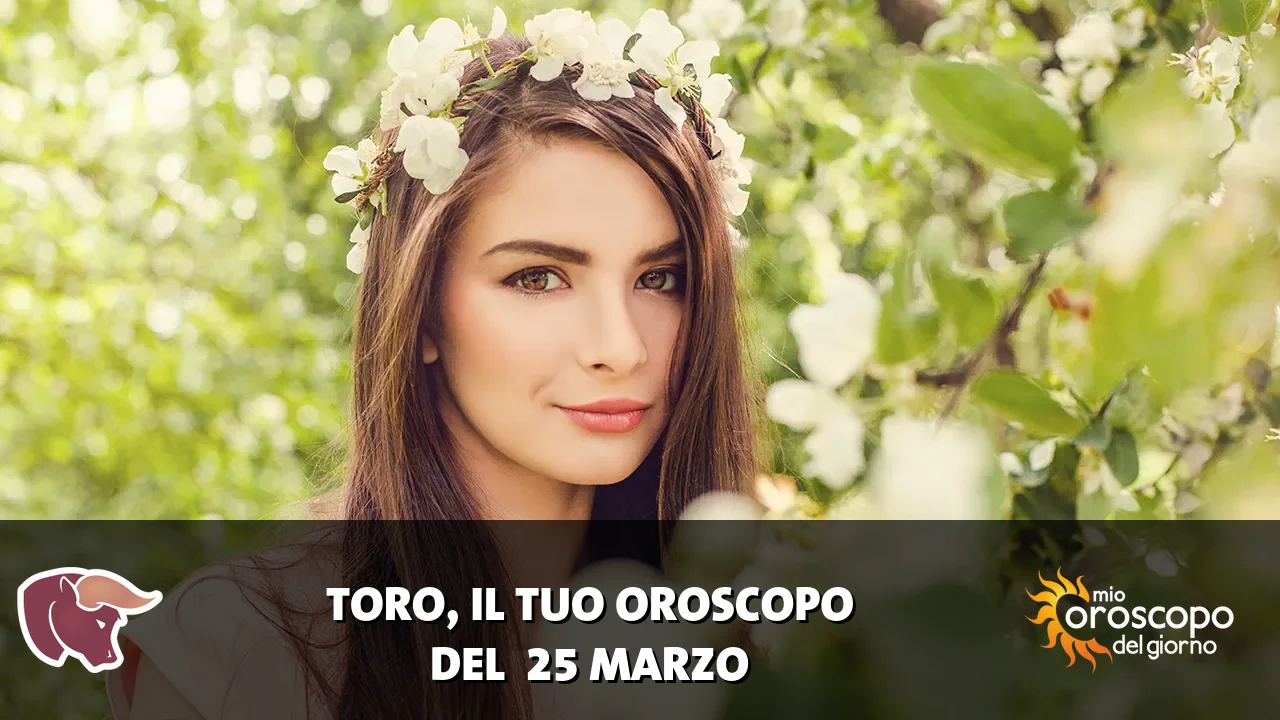 Oroscopo del Toro du mercoledì 25 marzo 2026
