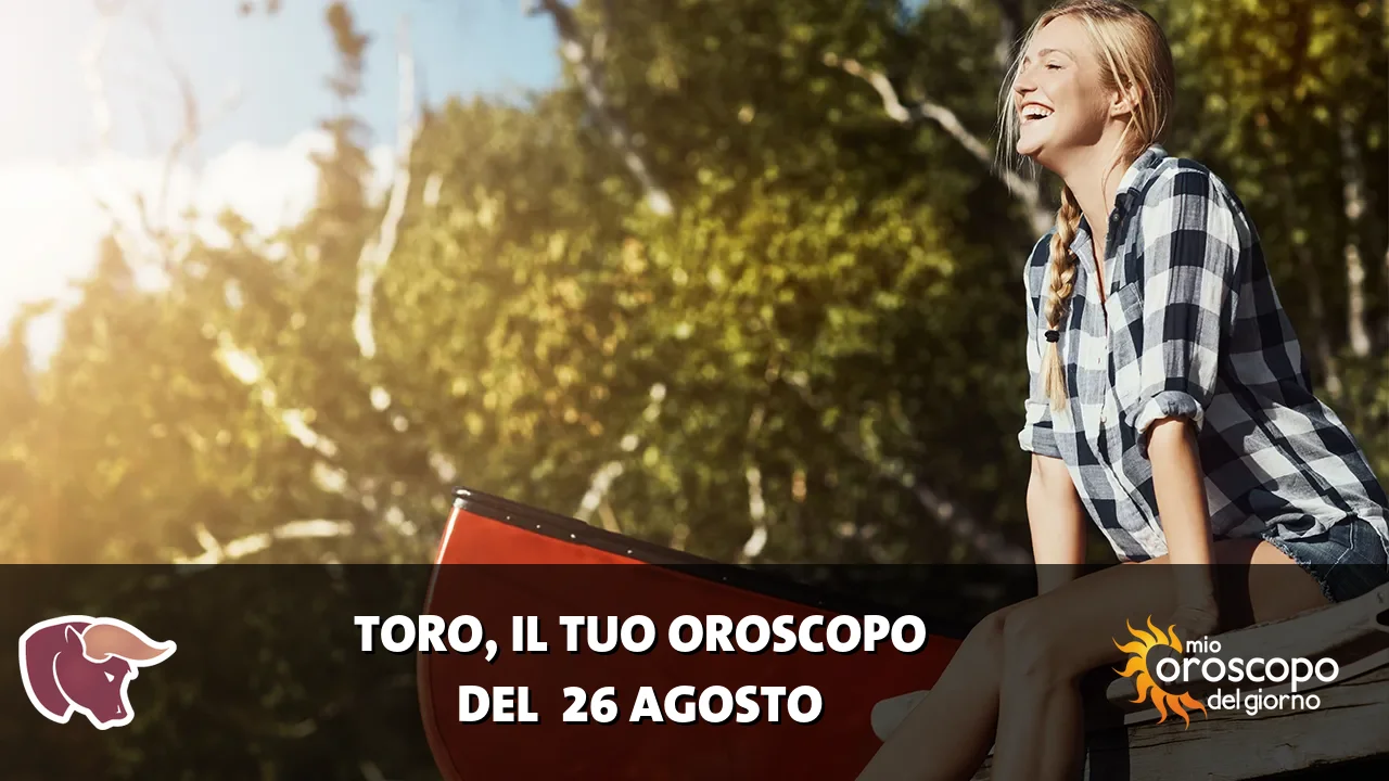 Oroscopo del Toro du mercoledì 26 agosto 2026
