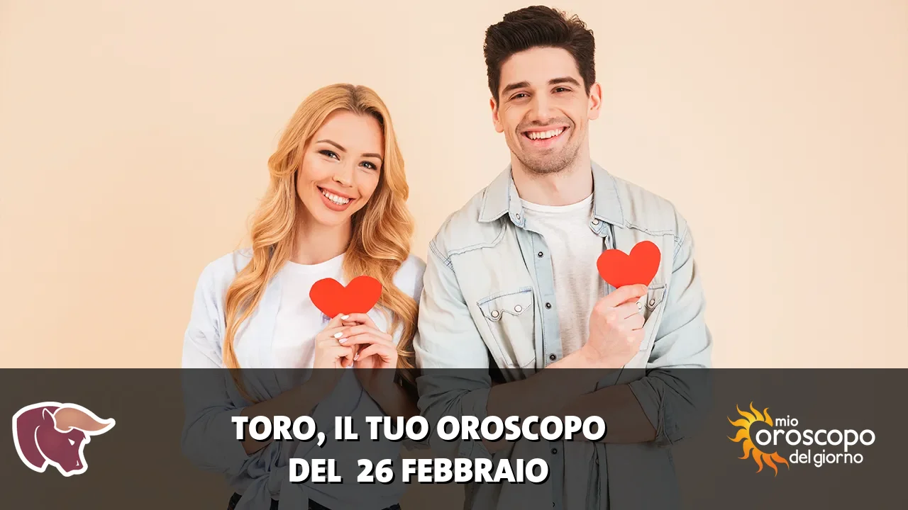 Oroscopo del Toro du giovedì 26 febbraio 2026