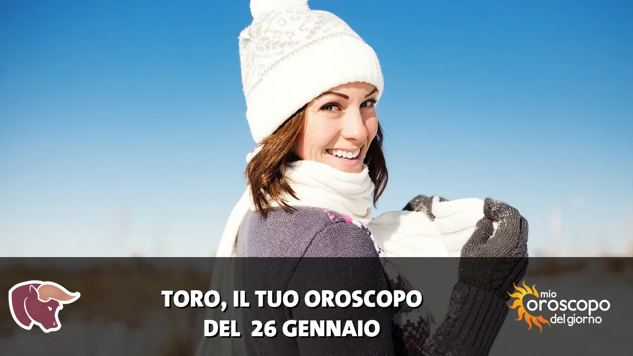Oroscopo del Toro du lunedì 26 gennaio 2026
