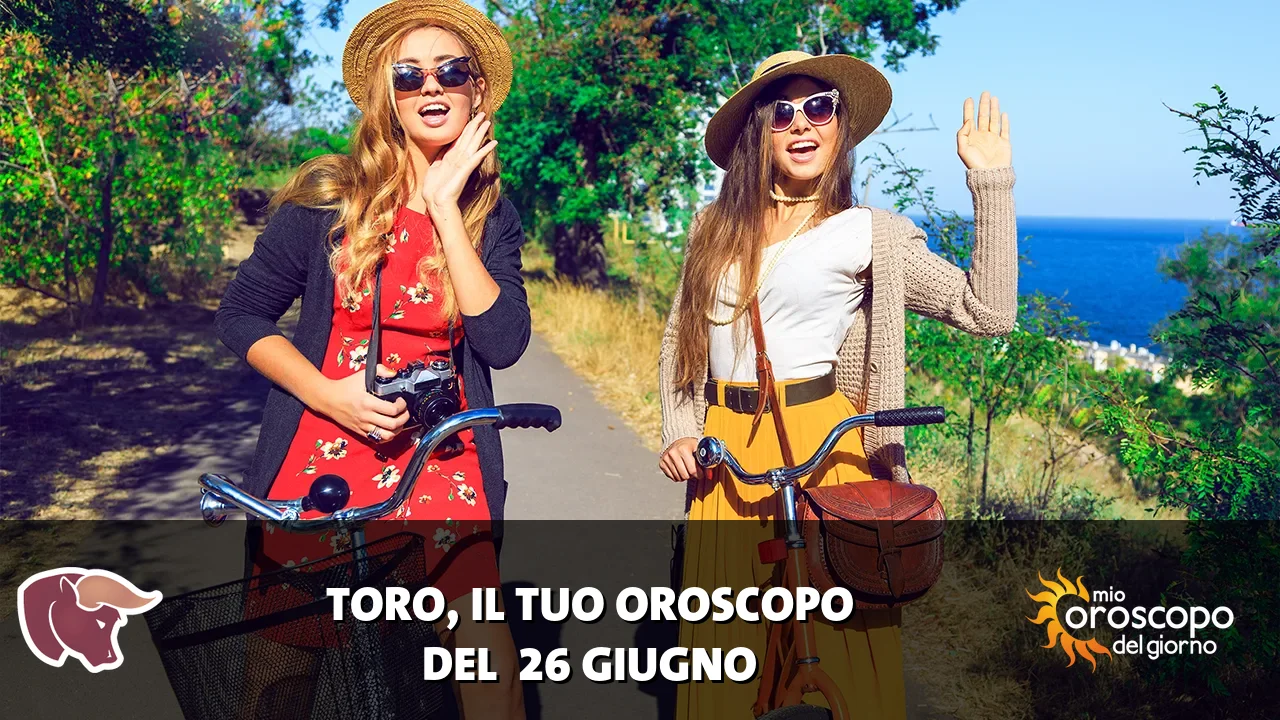 Oroscopo del Toro du venerdì 26 giugno 2026