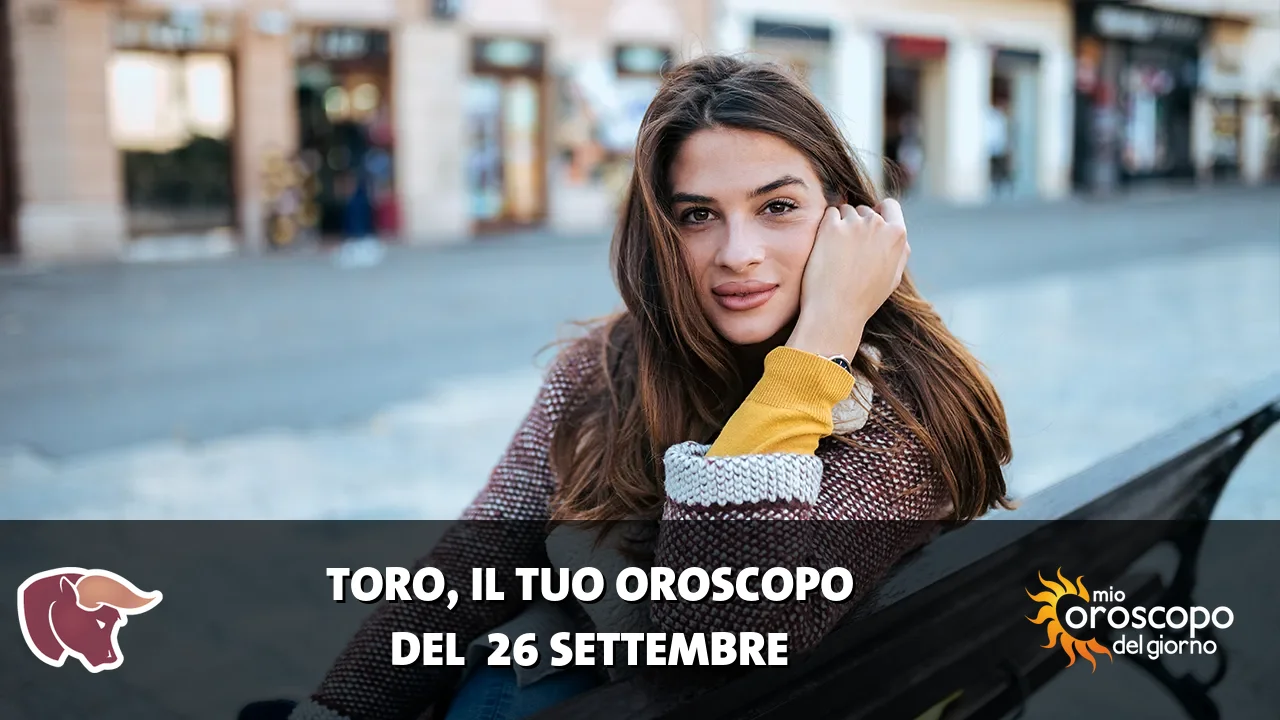 Oroscopo del Toro du sabato 26 settembre 2026