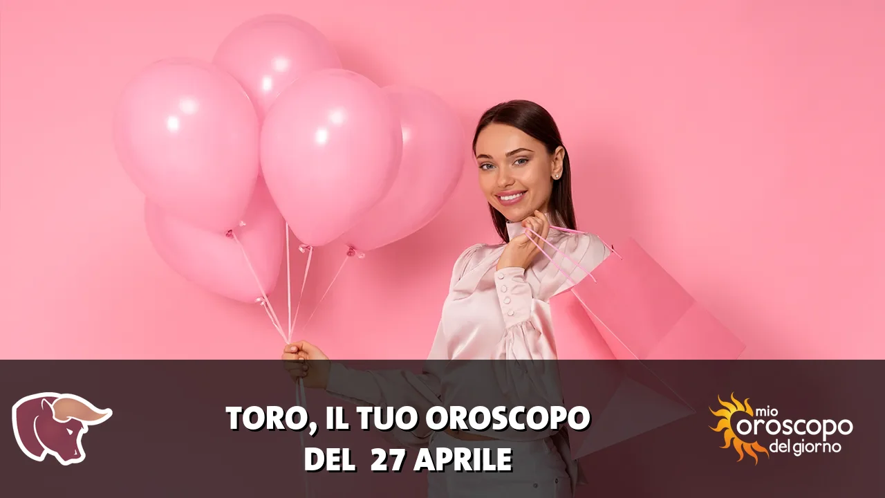 Oroscopo del Toro du lunedì 27 aprile 2026