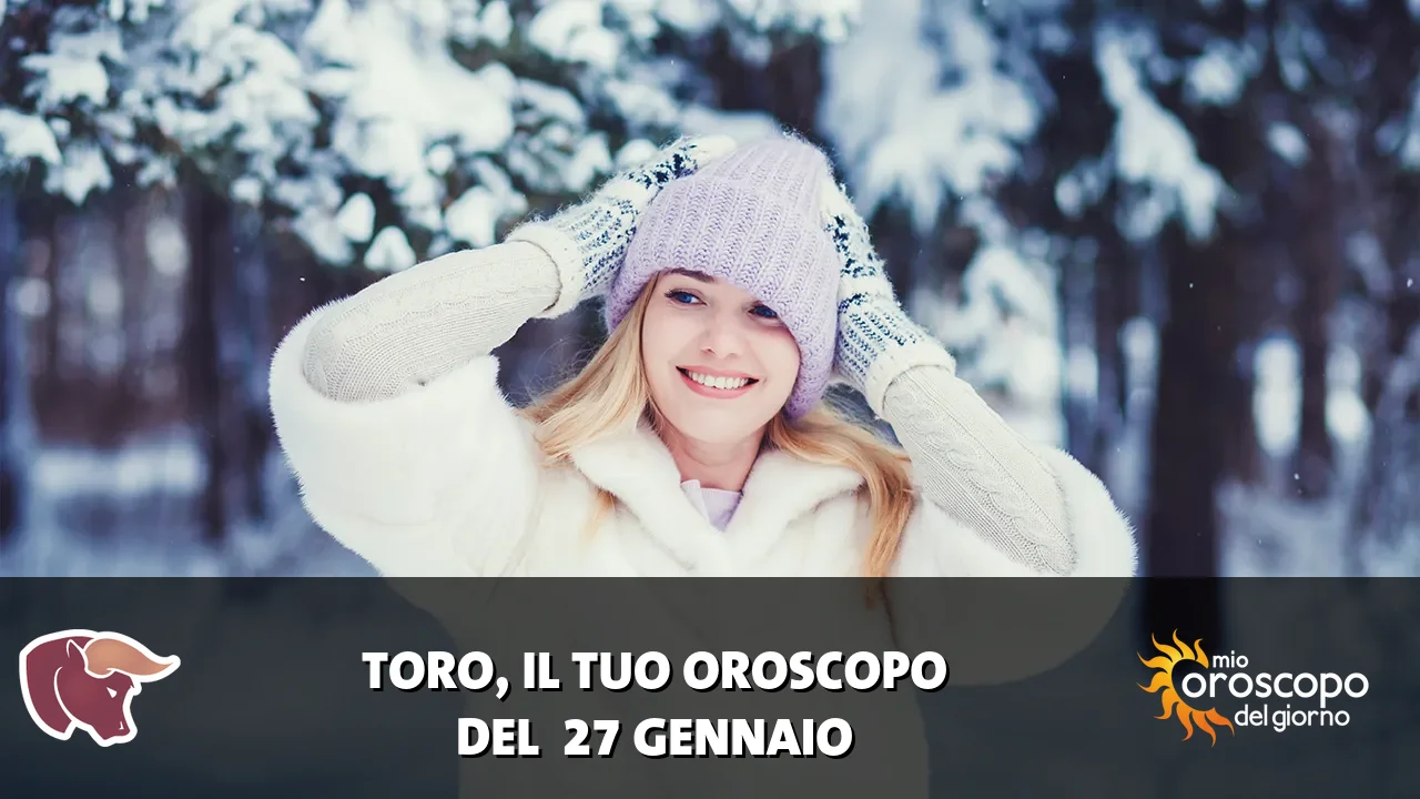 Oroscopo del Toro du martedì 27 gennaio 2026