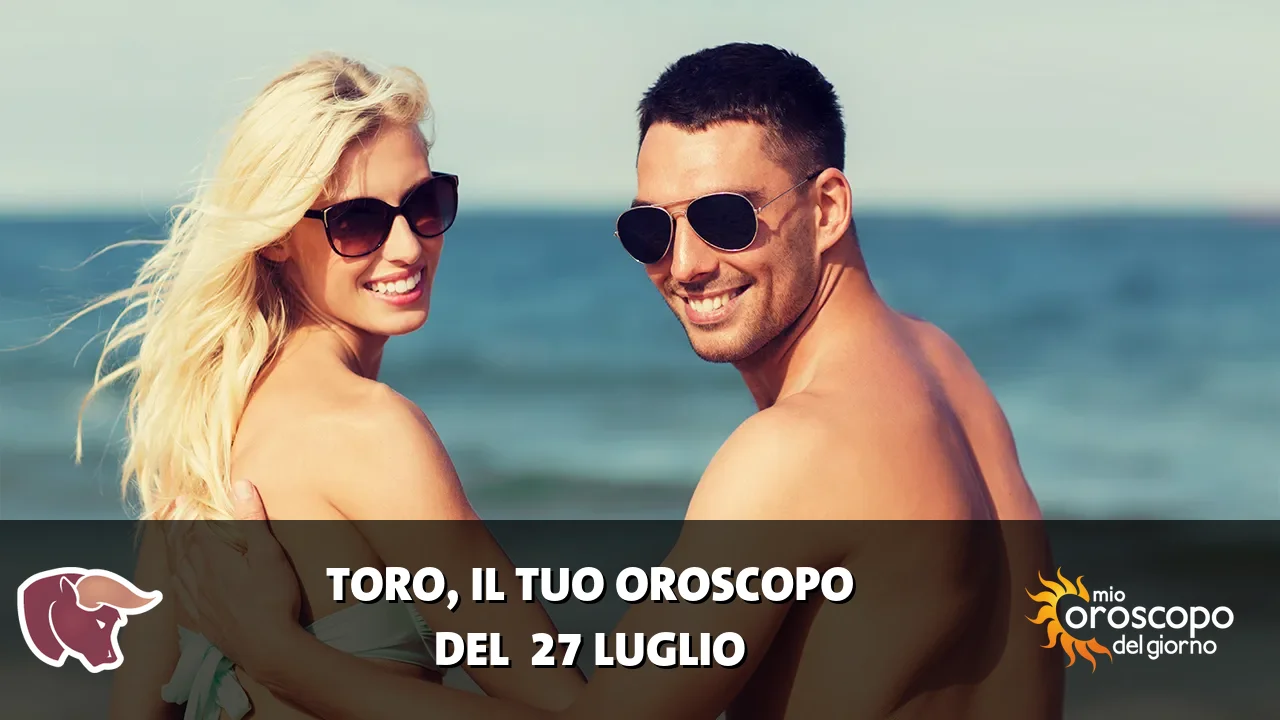 Oroscopo del Toro du lunedì 27 luglio 2026