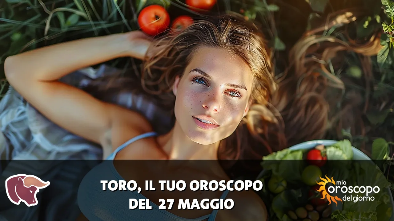 Oroscopo del Toro du mercoledì 27 maggio 2026