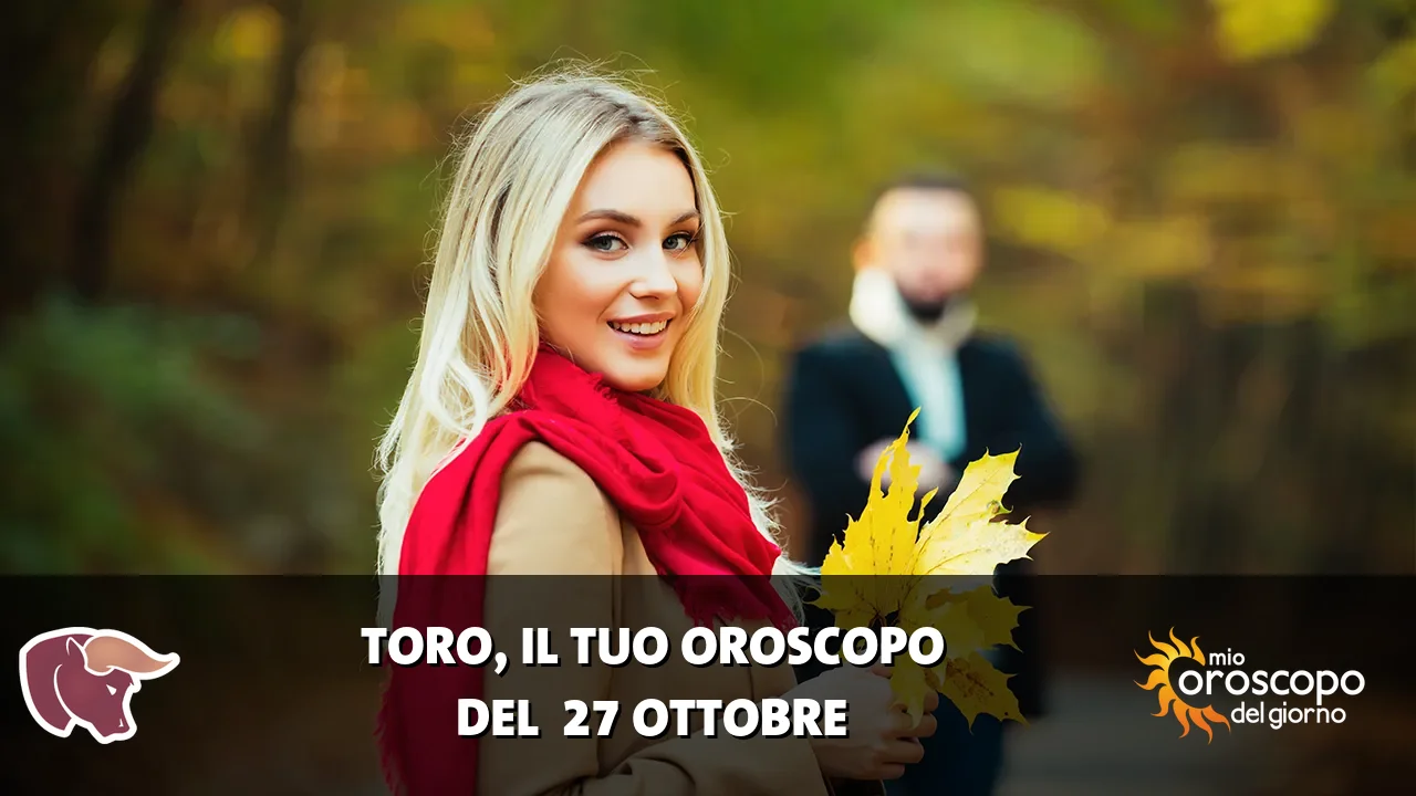 Oroscopo del Toro du martedì 27 ottobre 2026