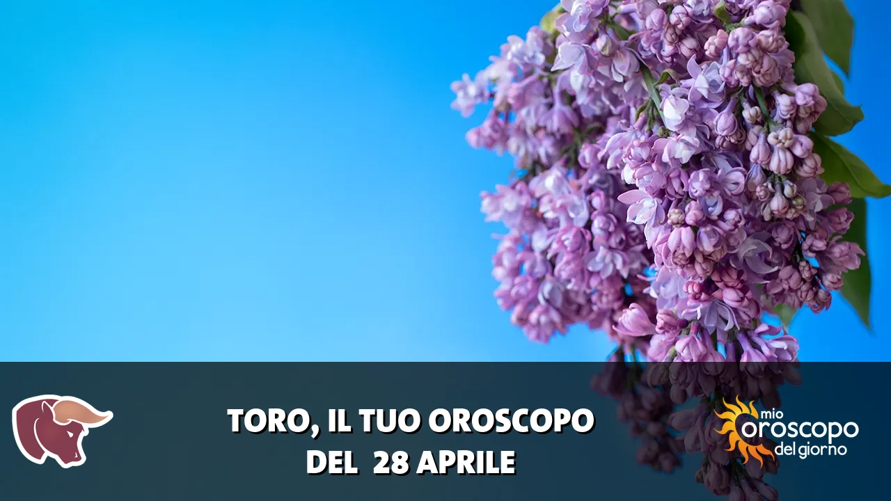 Oroscopo del Toro du martedì 28 aprile 2026