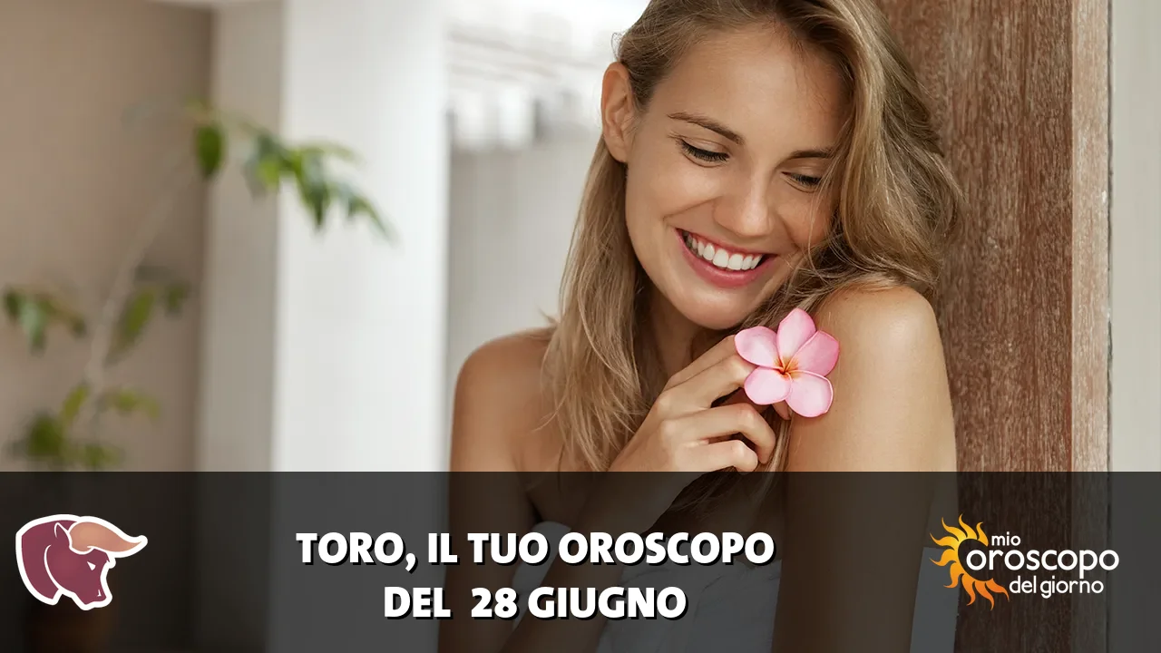 Oroscopo del Toro du domenica 28 giugno 2026