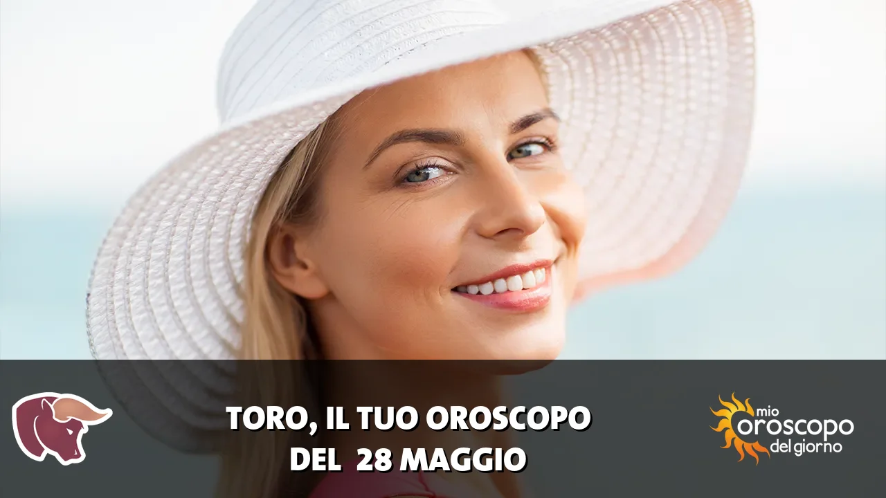 Oroscopo del Toro du giovedì 28 maggio 2026