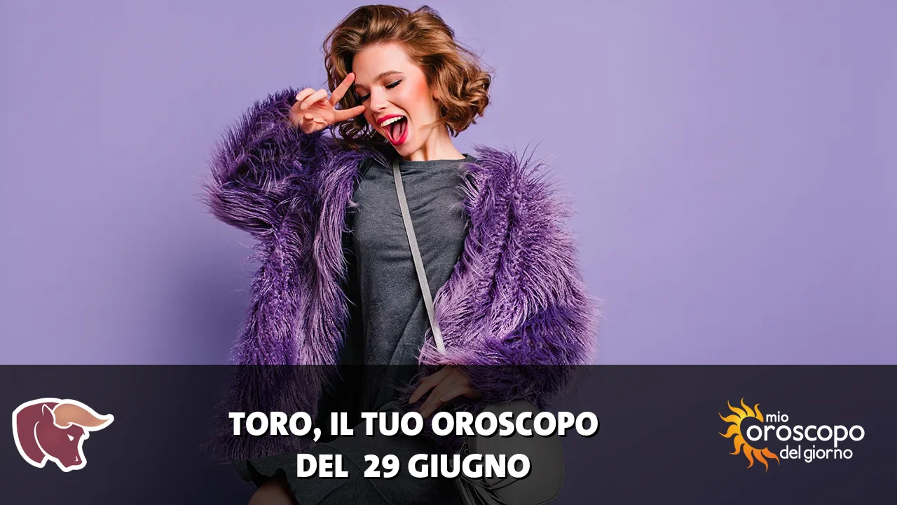 Oroscopo del Toro du lunedì 29 giugno 2026