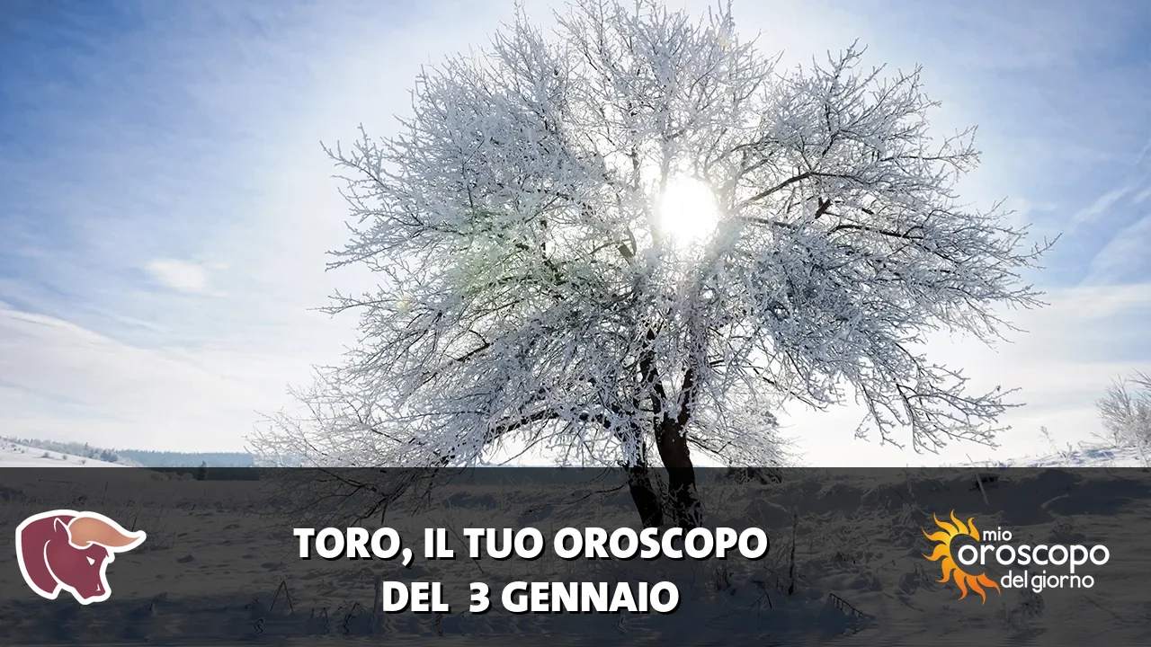 Oroscopo del Toro du sabato 3 gennaio 2026