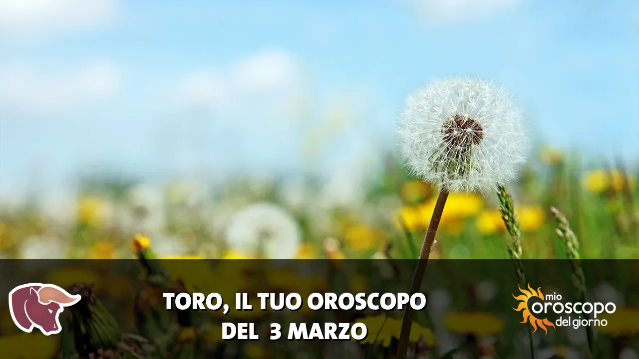 Oroscopo del Toro du martedì 3 marzo 2026